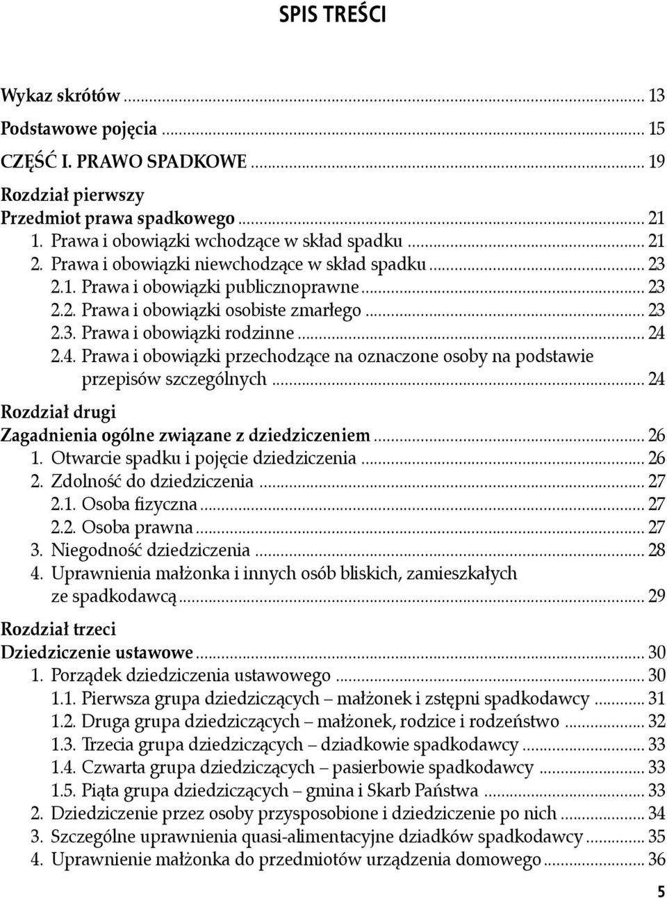 2.4. Prawa i obowiązki przechodzące na oznaczone osoby na podstawie przepisów szczególnych... 24 Rozdział drugi Zagadnienia ogólne związane z dziedziczeniem... 26 1.