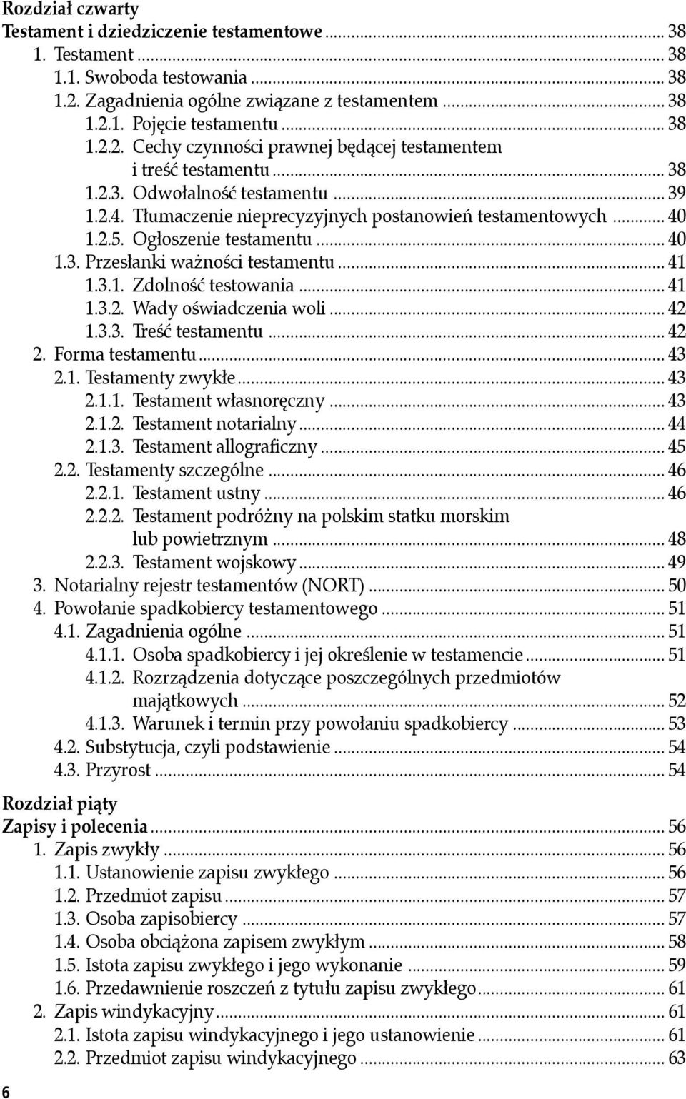 .. 41 1.3.2. Wady oświadczenia woli... 42 1.3.3. Treść testamentu... 42 2. Forma testamentu... 43 2.1. Testamenty zwykłe... 43 2.1.1. Testament własnoręczny... 43 2.1.2. Testament notarialny... 44 2.