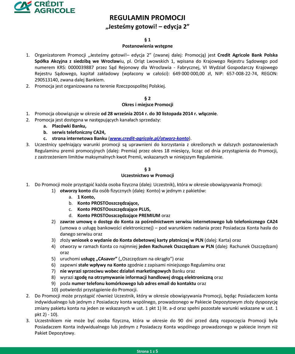 Orląt Lwowskich 1, wpisana do Krajowego Rejestru Sądowego pod numerem KRS: 0000039887 przez Sąd Rejonowy dla Wrocławia - Fabrycznej, VI Wydział Gospodarczy Krajowego Rejestru Sądowego, kapitał