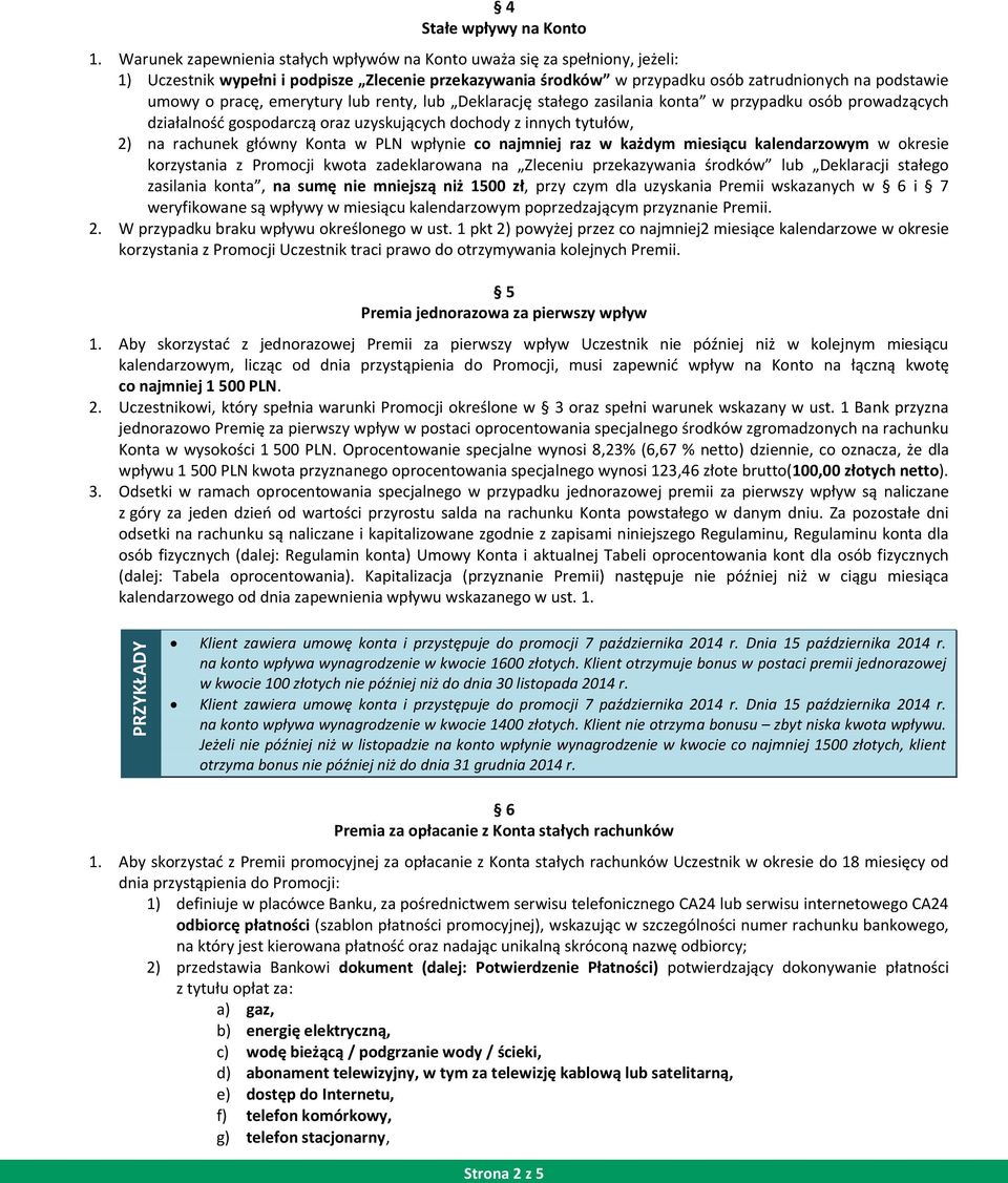 emerytury lub renty, lub Deklarację stałego zasilania konta w przypadku osób prowadzących działalność gospodarczą oraz uzyskujących dochody z innych tytułów, 2) na rachunek główny Konta w PLN wpłynie