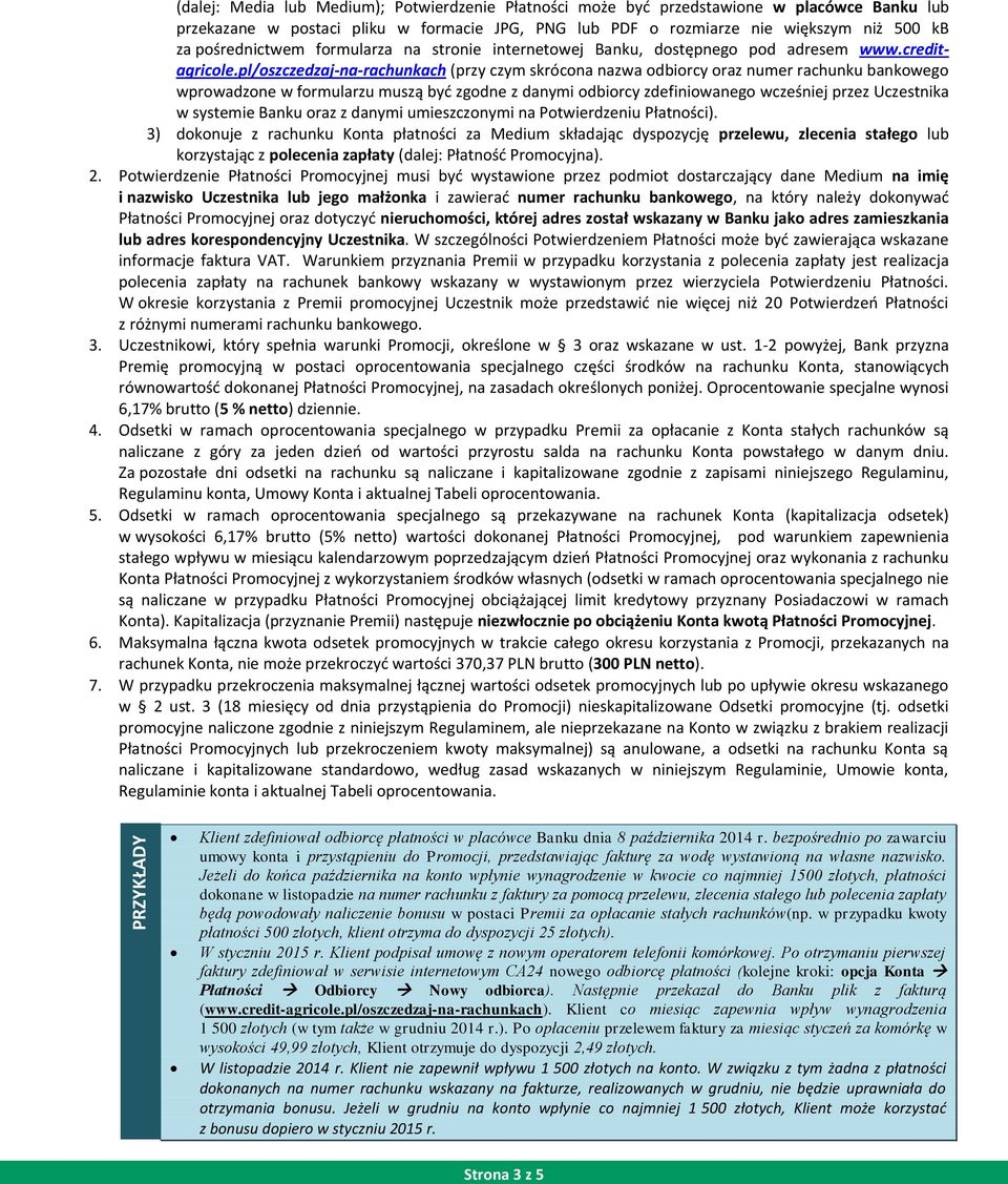 pl/oszczedzaj-na-rachunkach (przy czym skrócona nazwa odbiorcy oraz numer rachunku bankowego wprowadzone w formularzu muszą być zgodne z danymi odbiorcy zdefiniowanego wcześniej przez Uczestnika w