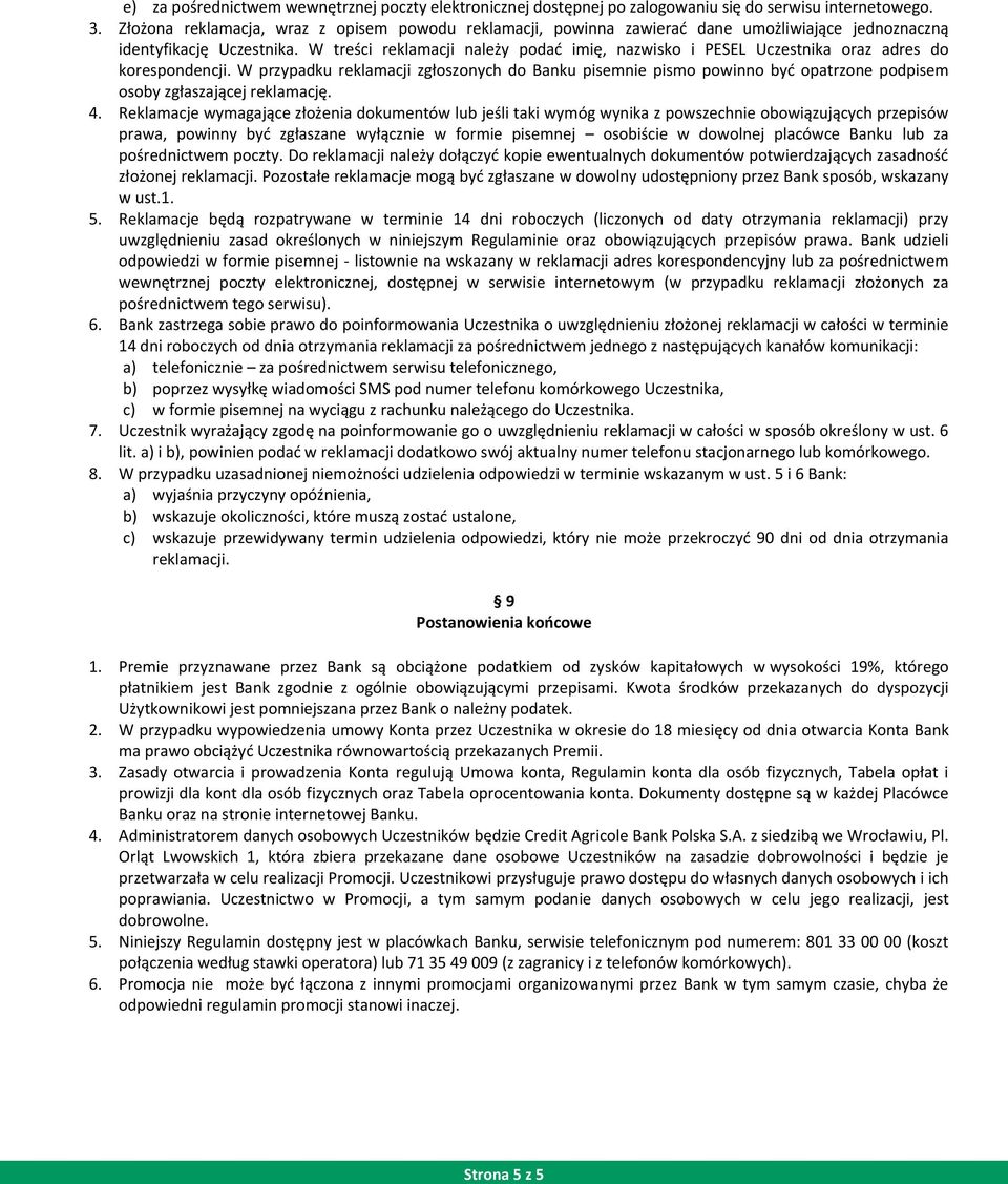 W treści reklamacji należy podać imię, nazwisko i PESEL Uczestnika oraz adres do korespondencji.