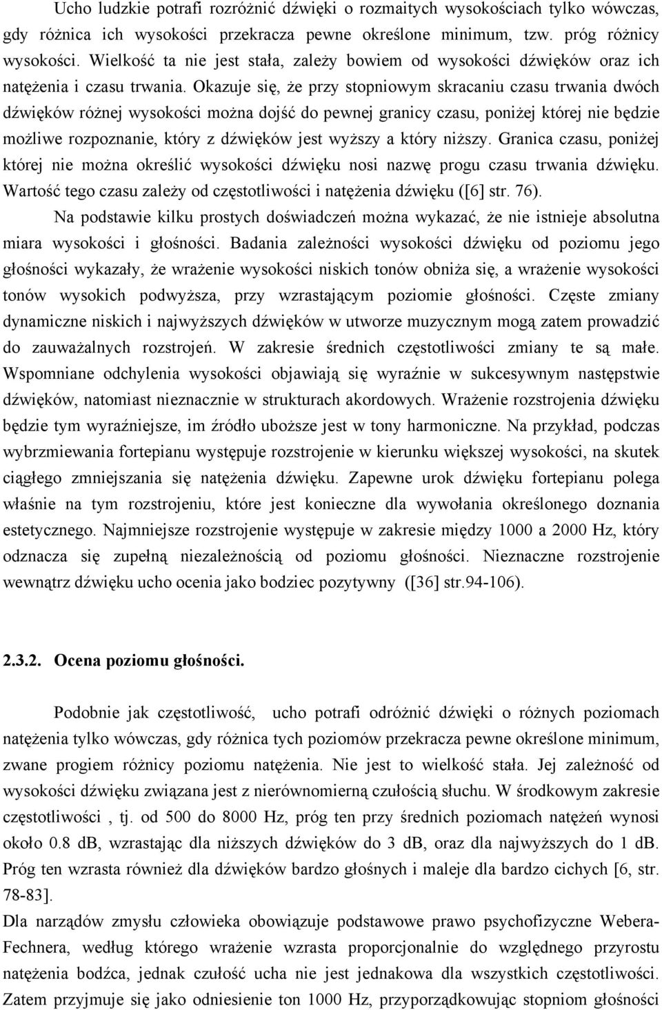 Okazuje się, Ŝe przy stopniowym skracaniu czasu trwania dwóch dźwięków róŝnej wysokości moŝna dojść do pewnej granicy czasu, poniŝej której nie będzie moŝliwe rozpoznanie, który z dźwięków jest