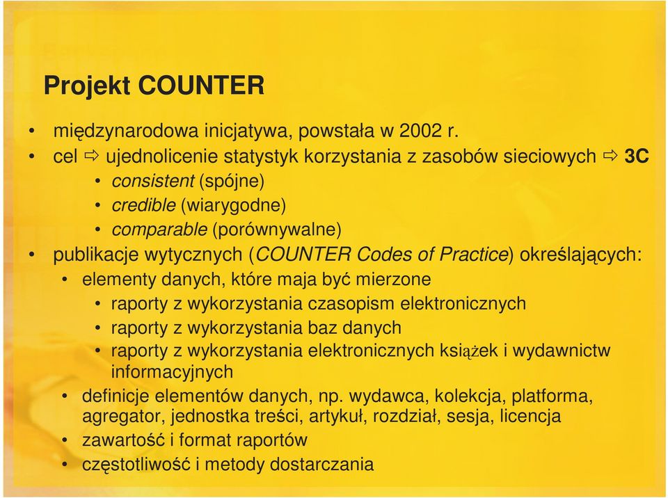 Codes of Practice) określających: elementy danych, które maja być mierzone raporty z wykorzystania czasopism elektronicznych raporty z wykorzystania baz danych