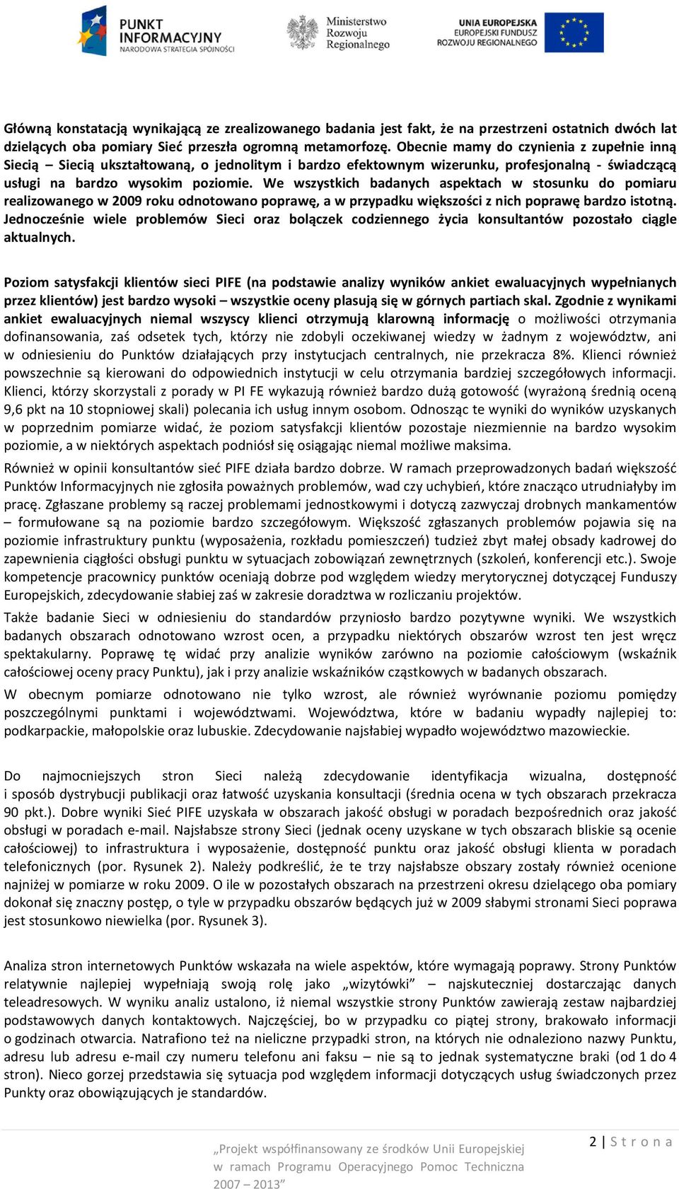 We wszystkich badanych aspektach w stosunku do pomiaru realizowanego w 2009 roku odnotowano poprawę, a w przypadku większości z nich poprawę bardzo istotną.