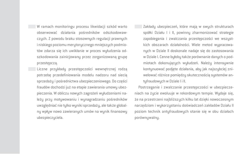 przestępczą. Liczne przykłady przestępczości wewnętrznej rodzą potrzebę przedefiniowania modelu nadzoru nad siecią sprzedaży i pośrednictwa ubezpieczeniowego.