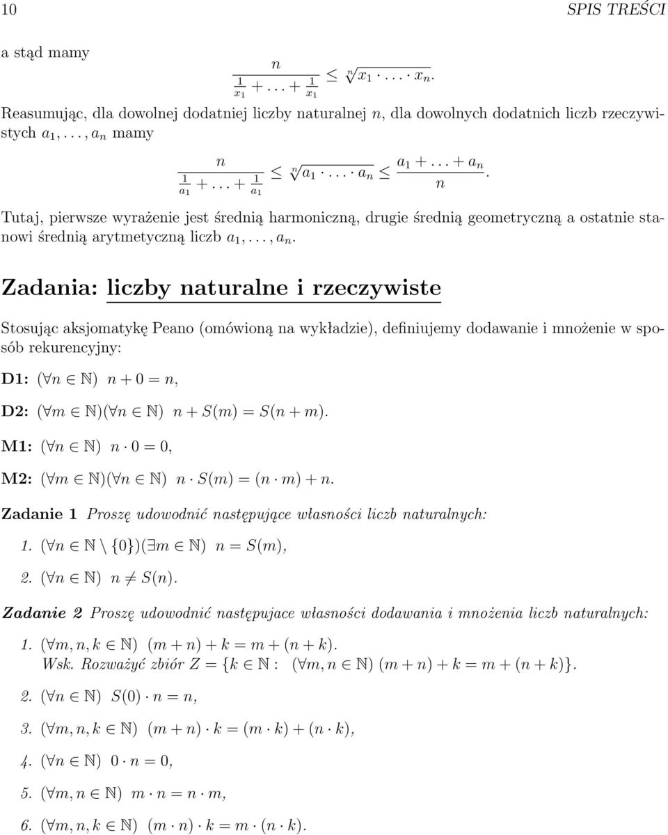 Zadaia: liczby aturale i rzeczywiste Stosując aksjomatykę Peao (omówioą a wykładzie), defiiujemy dodawaie i możeie w sposób rekurecyjy: D: ( N) + 0 =, D2: ( m N)( N) + S(m) = S( + m).