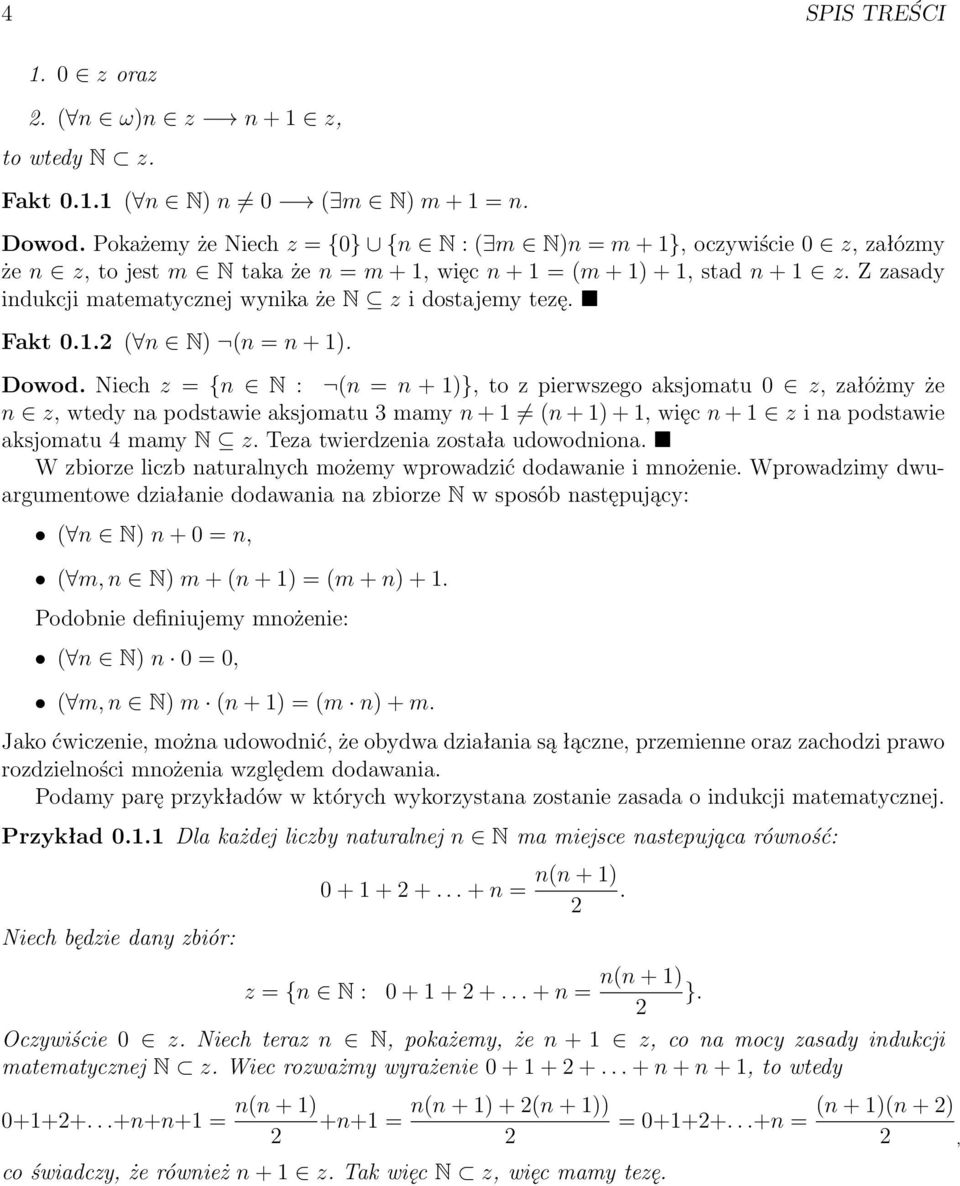 Fakt 0..2 ( N) ( = + ). Dowod. Niech z = { N : ( = + )}, to z pierwszego aksjomatu 0 z, załóżmy że z, wtedy a podstawie aksjomatu 3 mamy + ( + ) +, więc + z i a podstawie aksjomatu 4 mamy N z.