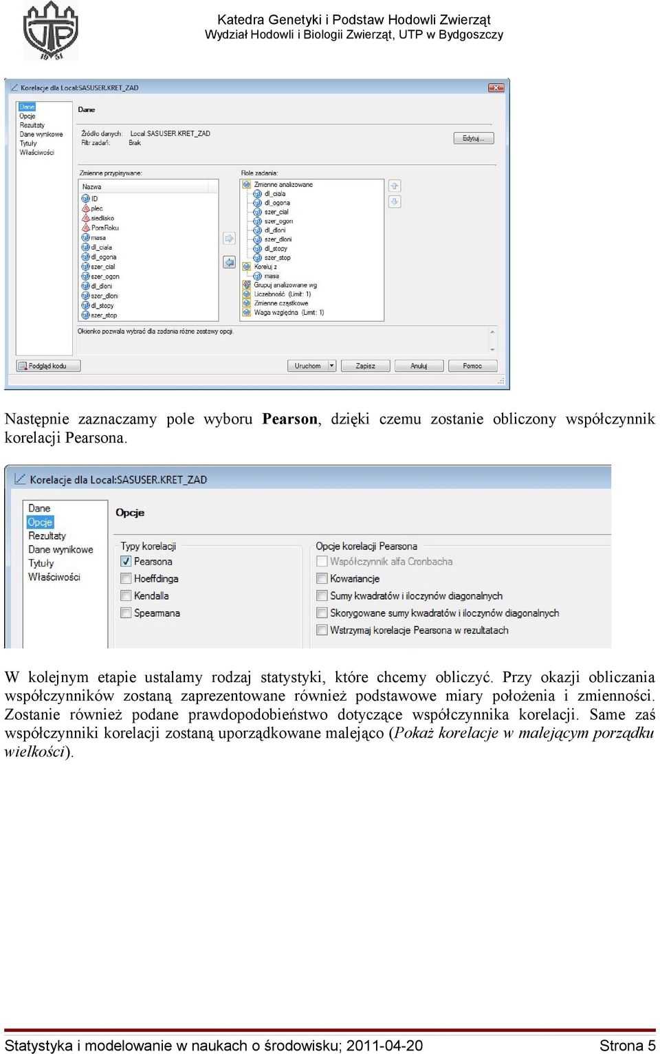 Przy okazji obliczania współczynników zostaną zaprezentowane również podstawowe miary położenia i zmienności.