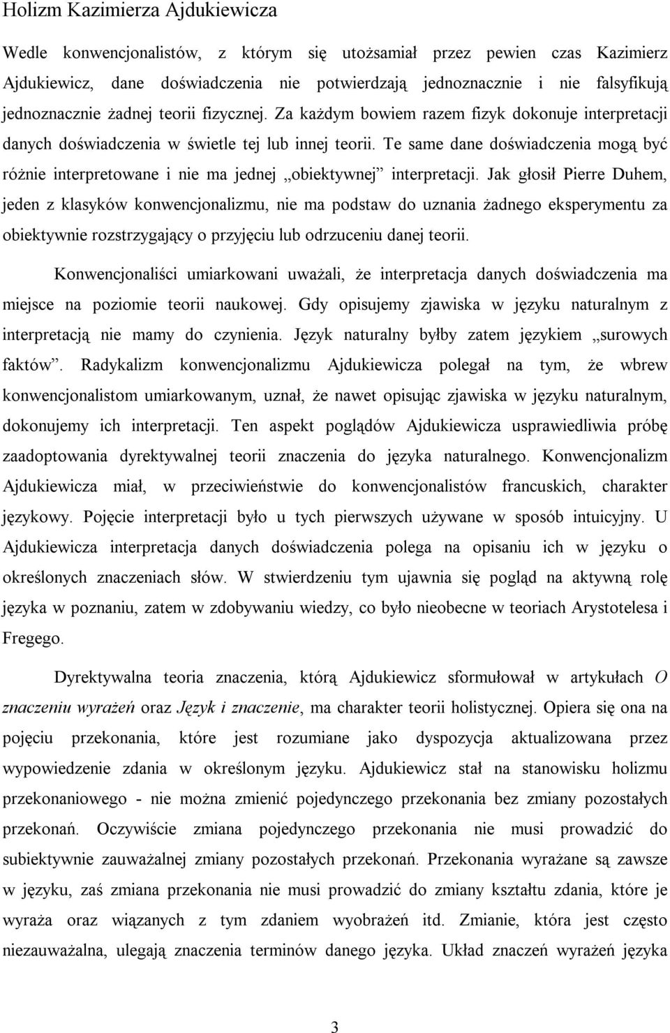 Te same dane doświadczenia mogą być różnie interpretowane i nie ma jednej obiektywnej interpretacji.