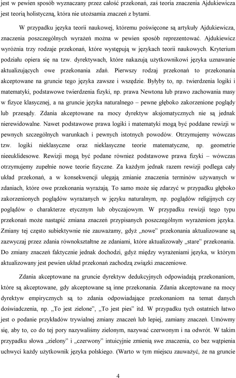 Ajdukiewicz wyróżnia trzy rodzaje przekonań, które występują w językach teorii naukowych. Kryterium podziału opiera się na tzw.