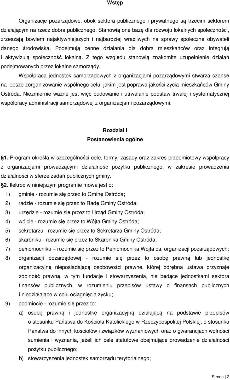 Podejmują cenne działania dla dobra mieszkańców oraz integrują i aktywizują społeczność lokalną. Z tego względu stanowią znakomite uzupełnienie działań podejmowanych przez lokalne samorządy.