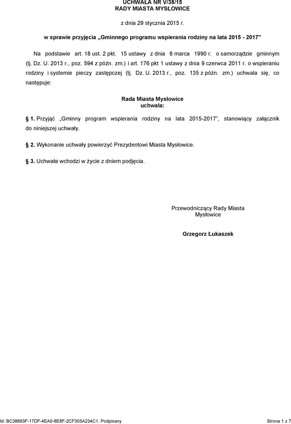 o wspieraniu rodziny i systemie pieczy zastępczej (tj. Dz. U. 2013 r., poz. 135 z późn. zm.) uchwala się, co następuje: Rada Miasta Mysłowice uchwala: 1.