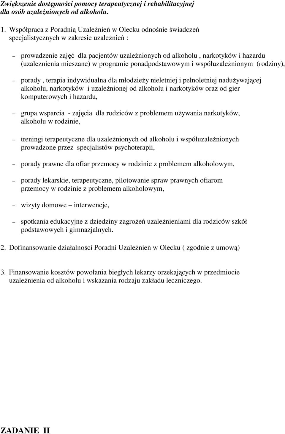 mieszane) w programie ponadpodstawowym i współuzależnionym (rodziny), porady, terapia indywidualna dla młodzieży nieletniej i pełnoletniej nadużywającej alkoholu, narkotyków i uzależnionej od