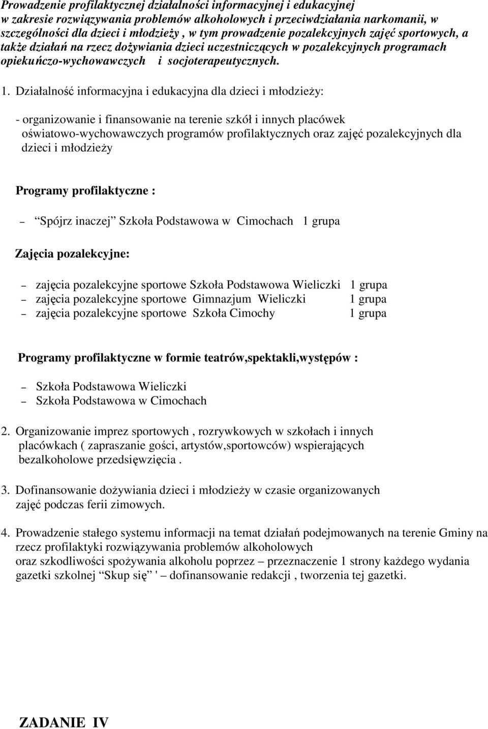 Działalność informacyjna i edukacyjna dla dzieci i młodzieży: - organizowanie i finansowanie na terenie szkół i innych placówek oświatowo-wychowawczych programów profilaktycznych oraz zajęć