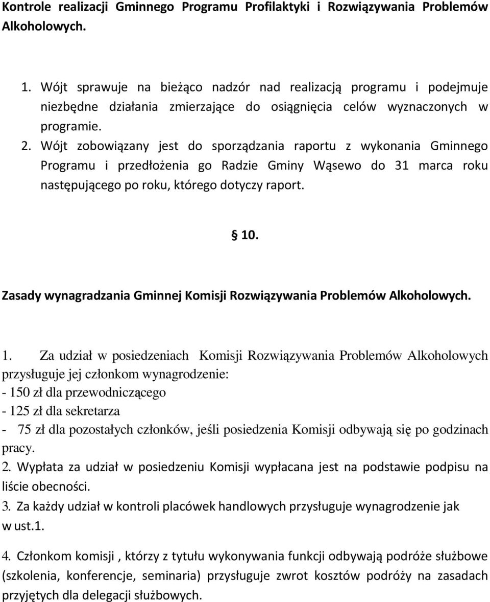 Wójt zobowiązany jest do sporządzania raportu z wykonania Gminnego Programu i przedłożenia go Radzie Gminy Wąsewo do 31 marca roku następującego po roku, którego dotyczy raport. 10.