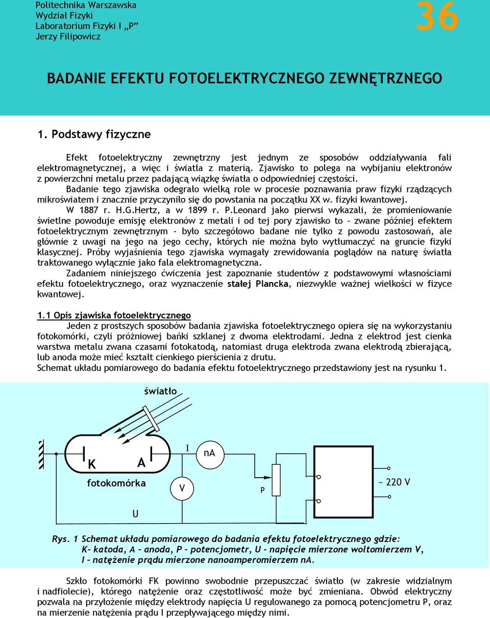 Podstawy fizyczne Efekt fotoelektryczny zewnętrzny jest jednym ze sposobów oddziaływania fali elektromagnetycznej, a więc i światła z materią.