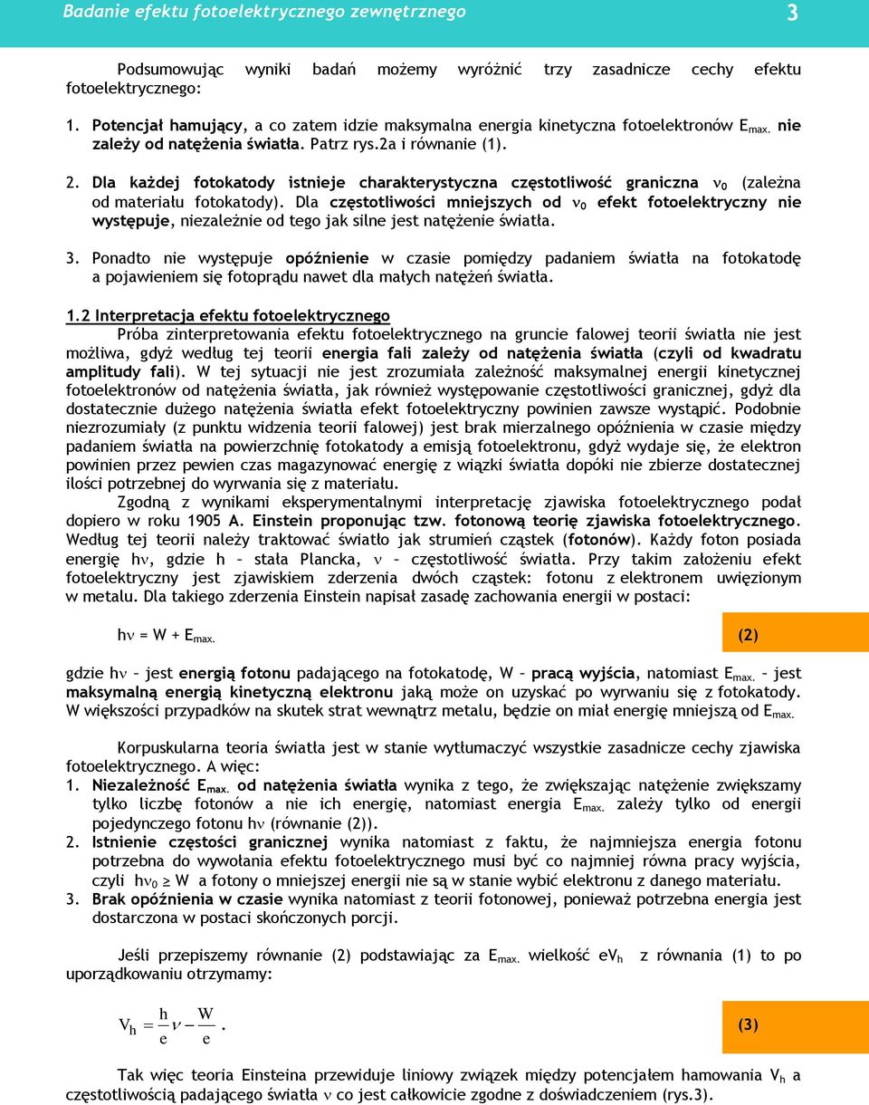 Dla każdej fotokatody istnieje charakterystyczna częstotliwość graniczna 0 (zależna od materiału fotokatody).