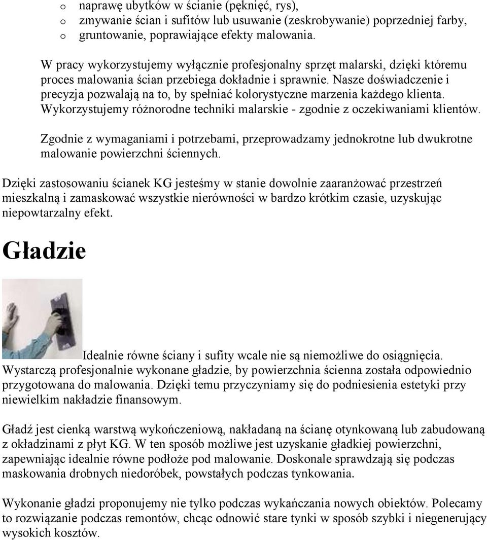 Nasze doświadczenie i precyzja pozwalają na to, by spełniać kolorystyczne marzenia każdego klienta. Wykorzystujemy różnorodne techniki malarskie - zgodnie z oczekiwaniami klientów.