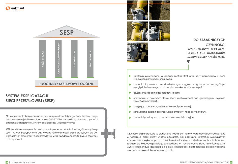 uwzględnieniem miejsc skrzyżowań z przeszkodami terenowymi, SYSTEM EKSPLOATACJI SIECI PRZESYŁOWEJ (SESP) czyszczenie i badanie gazociągów tłokami, utrzymanie w należytym stanie strefy kontrolowanej