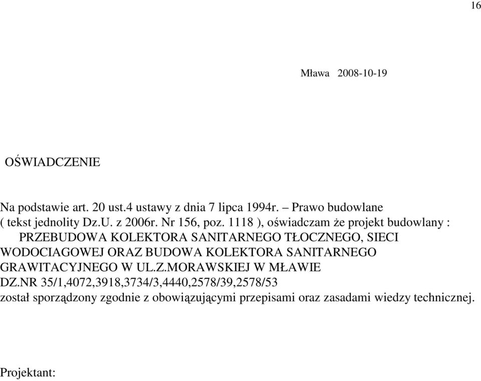 1118 ), oświadczam Ŝe projekt budowlany : PRZEBUDOWA KOLEKTORA SANITARNEGO TŁOCZNEGO, SIECI WODOCIAGOWEJ ORAZ BUDOWA