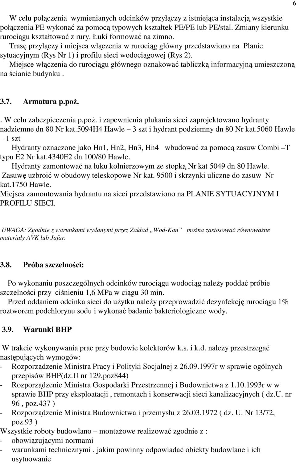 Miejsce włączenia do rurociągu głównego oznakować tabliczką informacyjną umieszczoną na ścianie budynku. 6 3.7. Armatura p.poŝ.