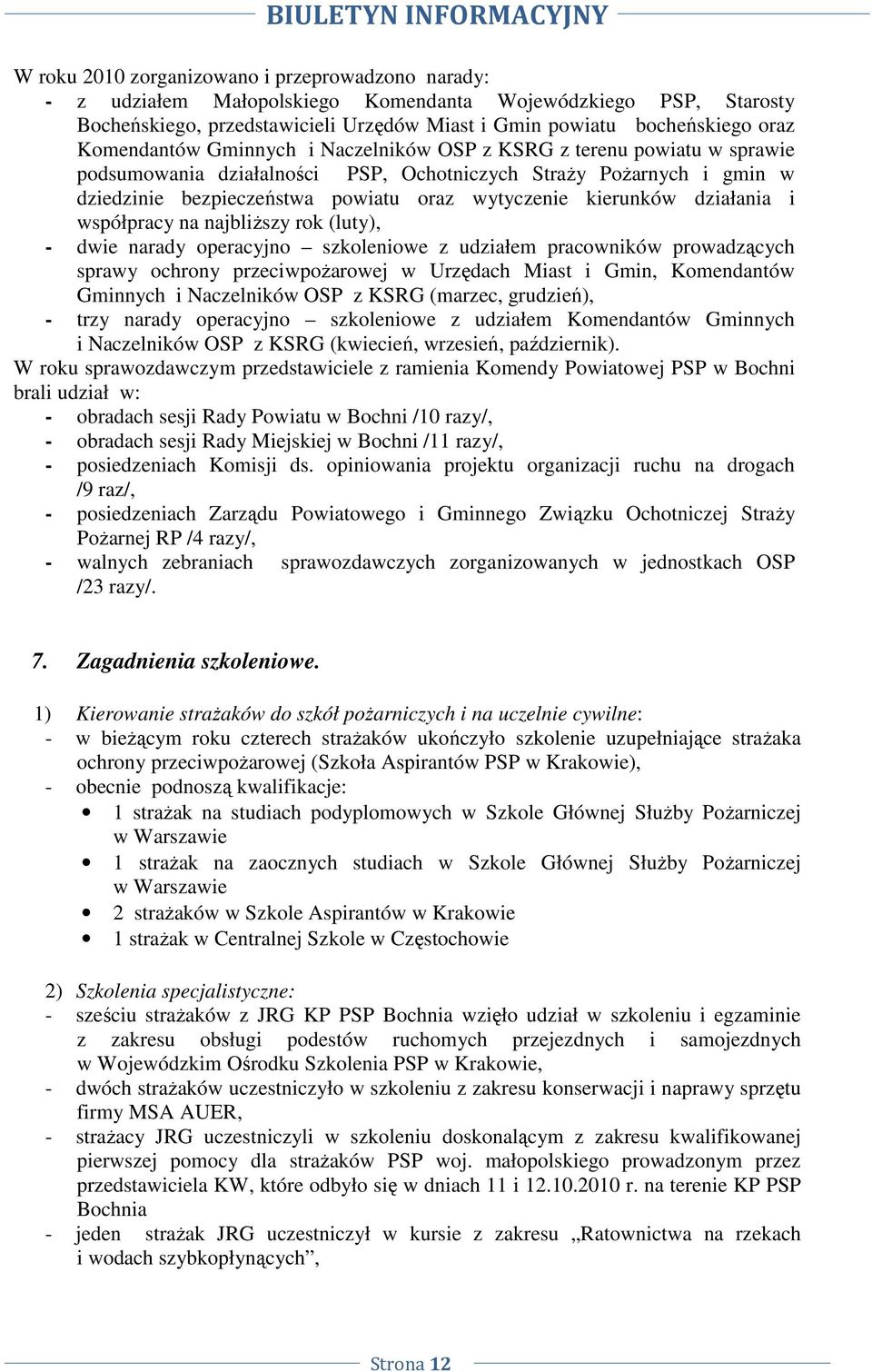 kierunków działania i współpracy na najbliŝszy rok (luty), - dwie narady operacyjno szkoleniowe z udziałem pracowników prowadzących sprawy ochrony przeciwpoŝarowej w Urzędach Miast i Gmin,