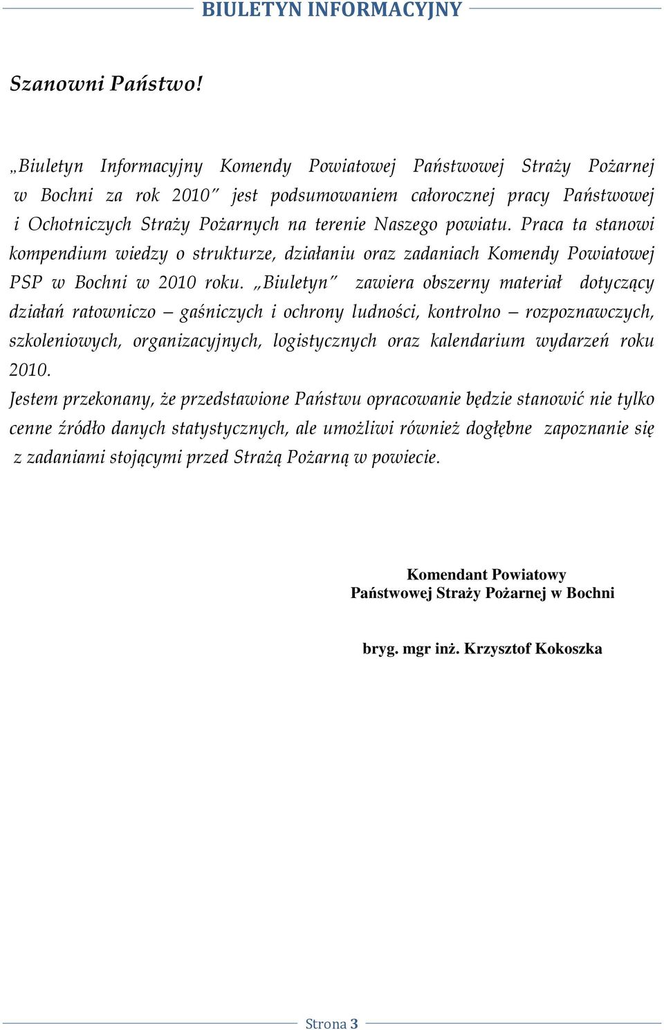 Praca ta stanowi kompendium wiedzy o strukturze, działaniu oraz zadaniach Komendy Powiatowej PSP w Bochni w 21 roku.