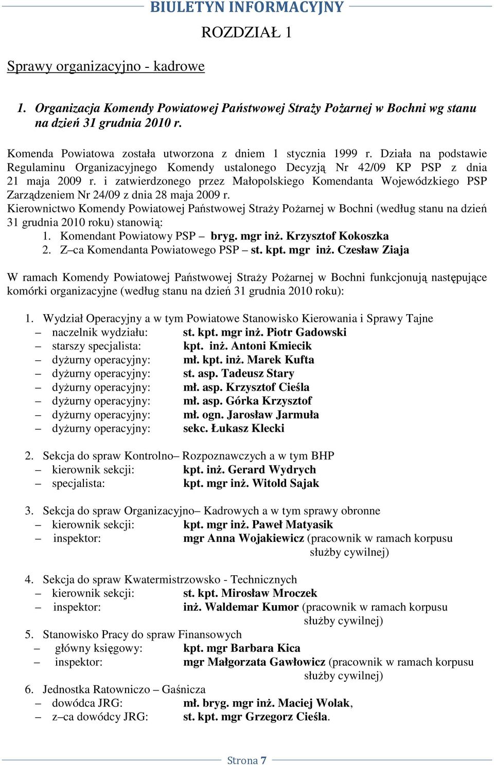 i zatwierdzonego przez Małopolskiego Komendanta Wojewódzkiego PSP Zarządzeniem Nr 24/9 z dnia 28 maja 29 r.