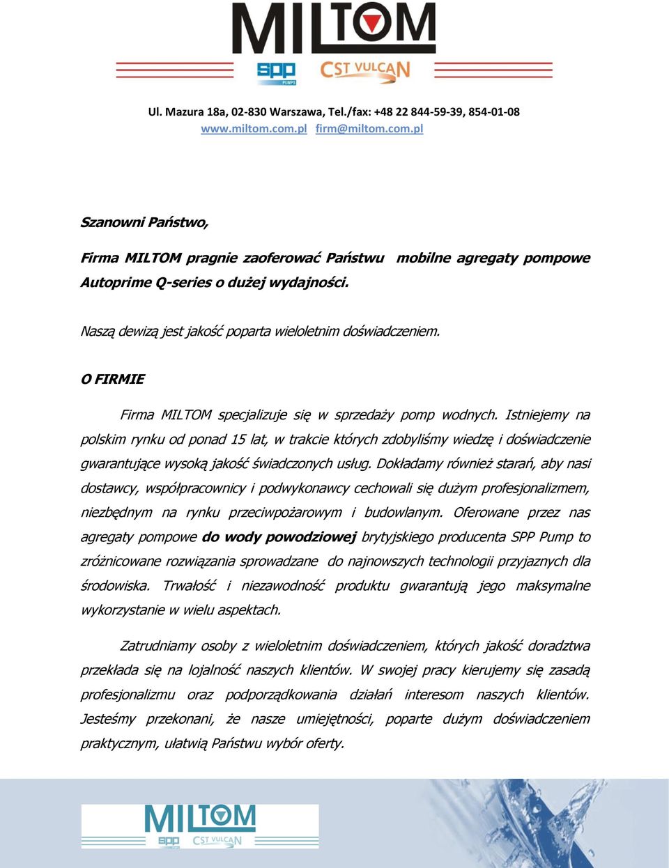 Naszą dewizą jest jakość poparta wieloletnim doświadczeniem. O FIRMIE Firma MILTOM specjalizuje się w sprzedaży pomp wodnych.