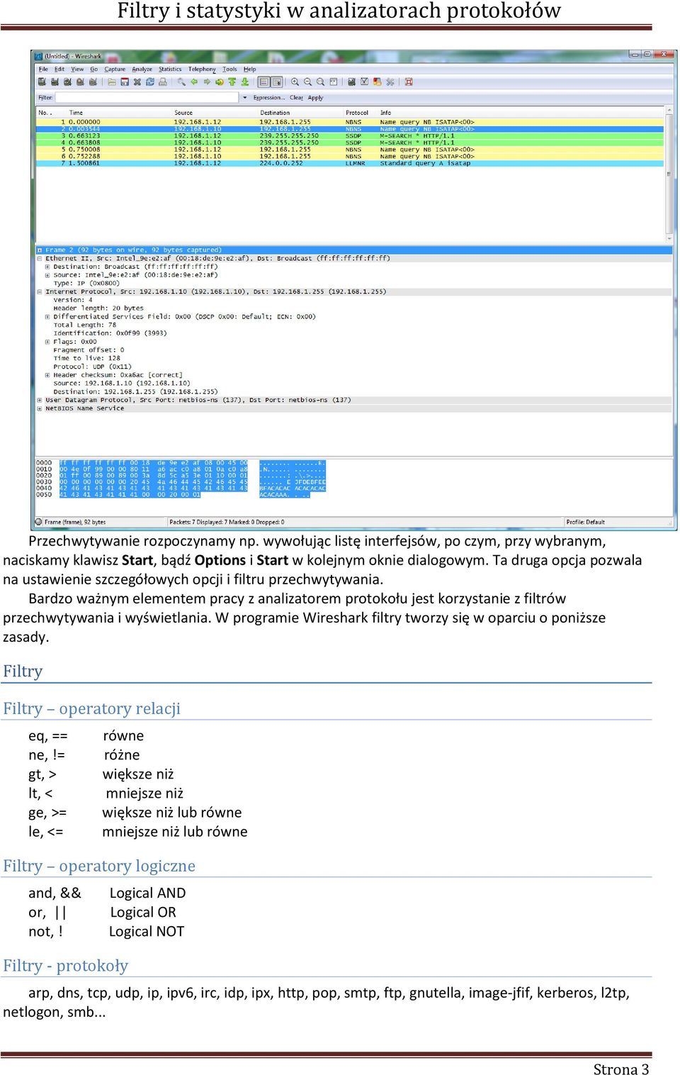 W programie Wireshark filtry tworzy się w oparciu o poniższe zasady. Filtry Filtry operatory relacji eq, == ne,!