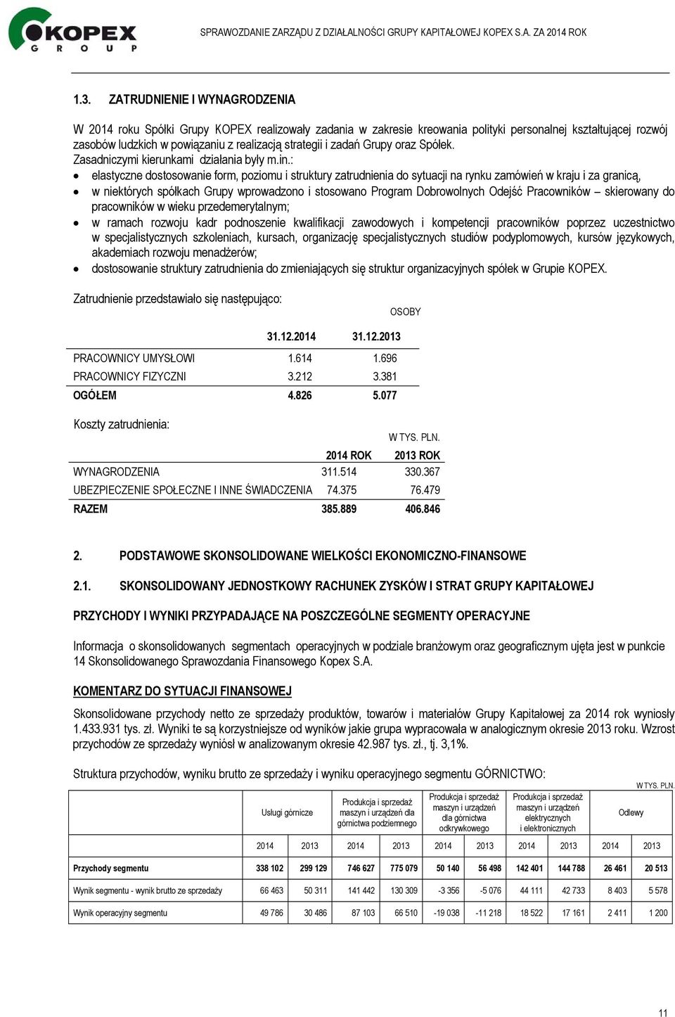 : elastyczne dostosowanie form, poziomu i struktury zatrudnienia do sytuacji na rynku zamówień w kraju i za granicą, w niektórych spółkach Grupy wprowadzono i stosowano Program Dobrowolnych Odejść
