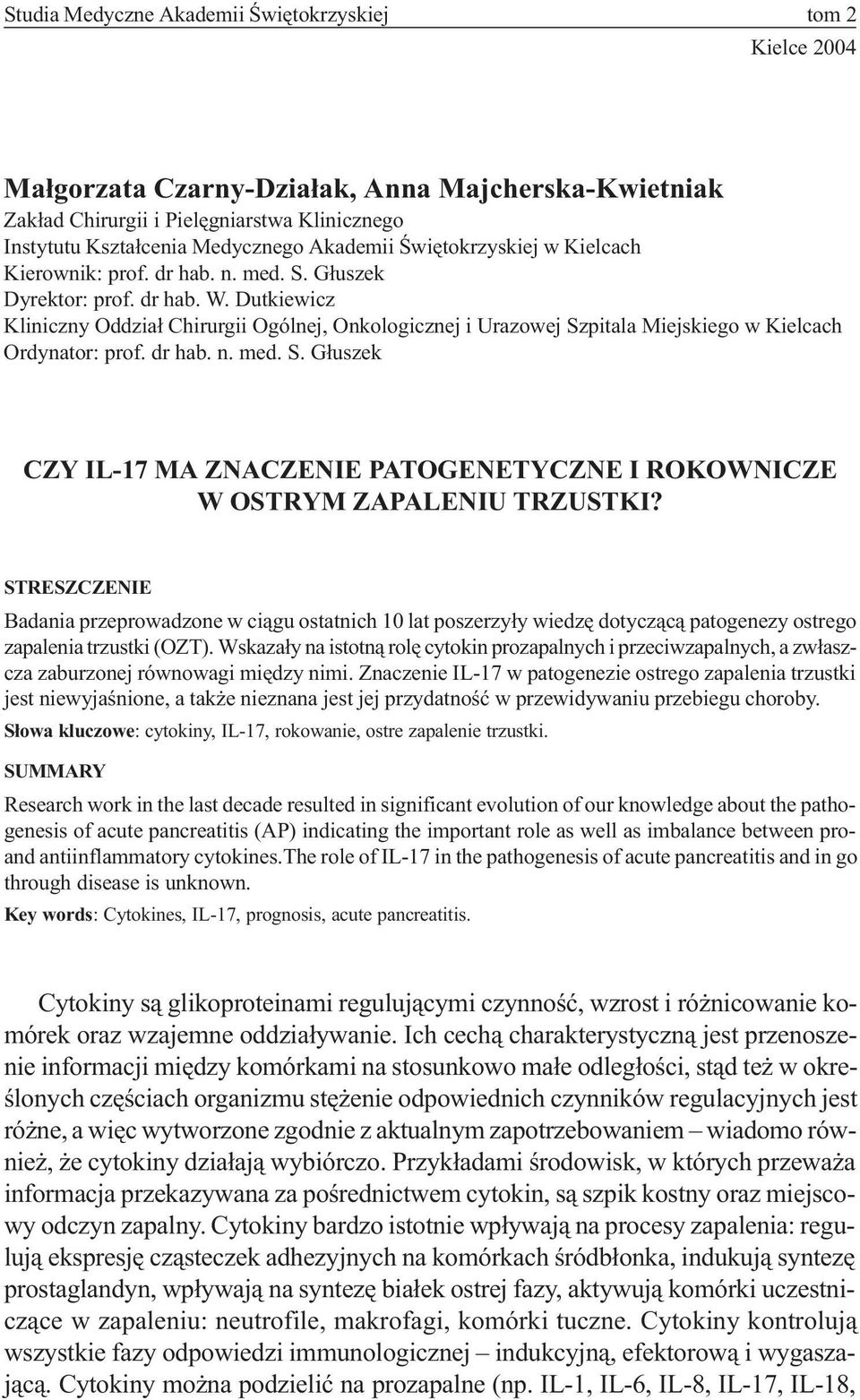 Dutkiewicz Kliniczny Oddzia³ Chirurgii Ogólnej, Onkologicznej i Urazowej Szpitala Miejskiego w Kielcach Ordynator: prof. dr hab. n. med. S. G³uszek CZY IL-17 MA ZNACZENIE PATOGENETYCZNE I ROKOWNICZE W OSTRYM ZAPALENIU TRZUSTKI?