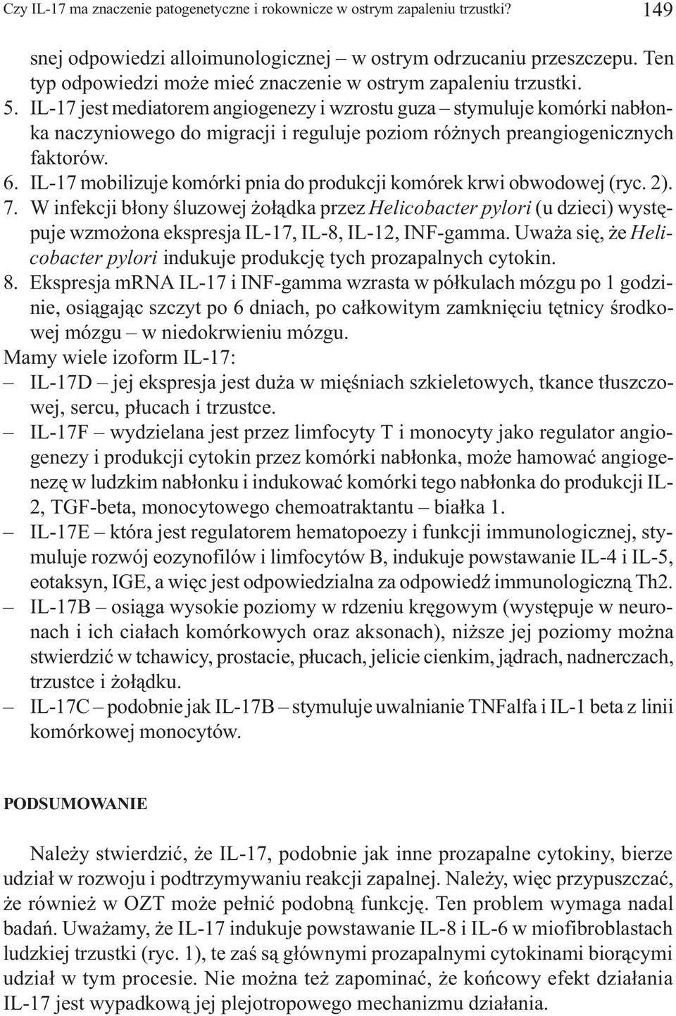 IL-17 jest mediatorem angiogenezy i wzrostu guza stymuluje komórki nab³onka naczyniowego do migracji i reguluje poziom ró nych preangiogenicznych faktorów. 6.
