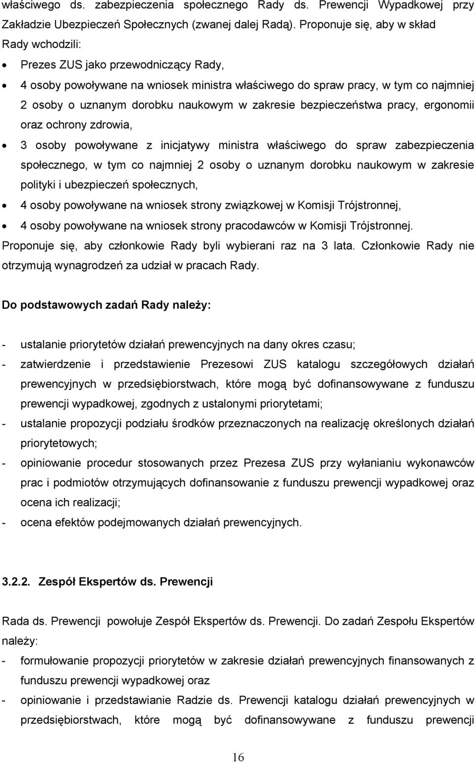 w zakresie bezpieczeństwa pracy, ergonomii oraz ochrony zdrowia, 3 osoby powoływane z inicjatywy ministra właściwego do spraw zabezpieczenia społecznego, w tym co najmniej 2 osoby o uznanym dorobku