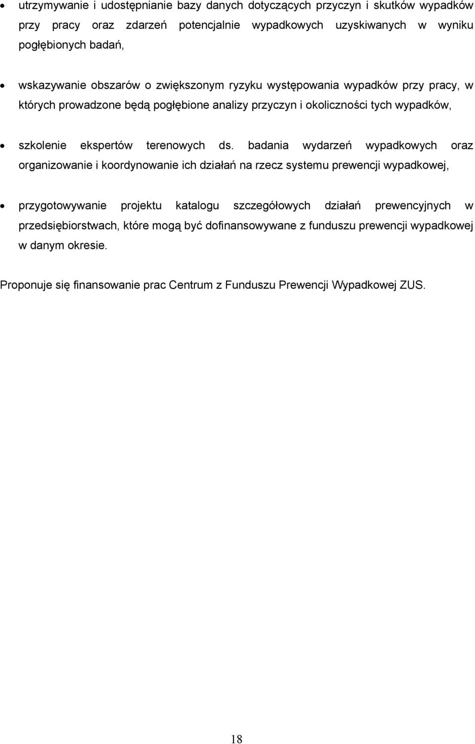 badania wydarzeń wypadkowych oraz organizowanie i koordynowanie ich działań na rzecz systemu prewencji wypadkowej, przygotowywanie projektu katalogu szczegółowych działań