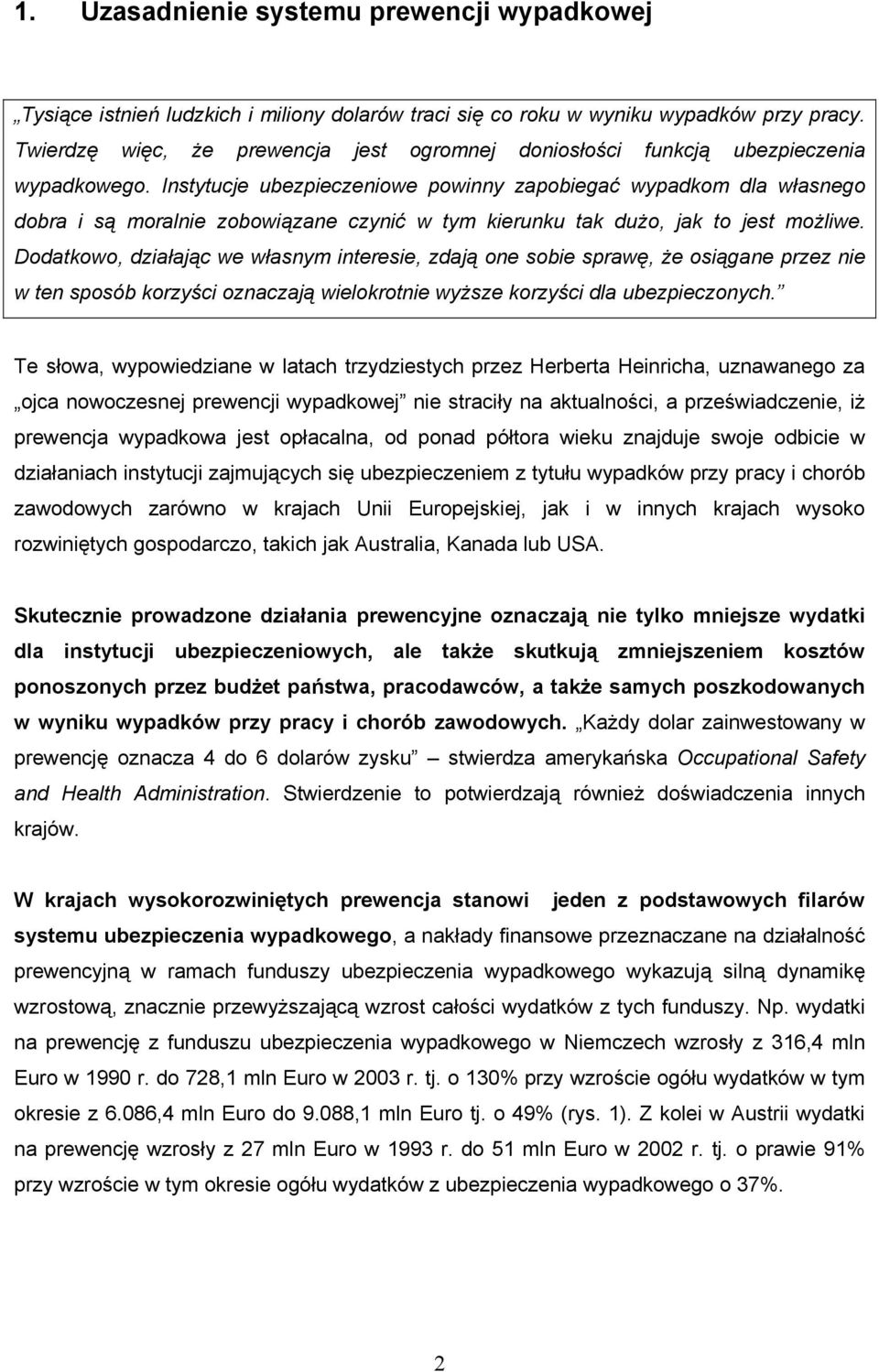 Instytucje ubezpieczeniowe powinny zapobiegać wypadkom dla własnego dobra i są moralnie zobowiązane czynić w tym kierunku tak dużo, jak to jest możliwe.