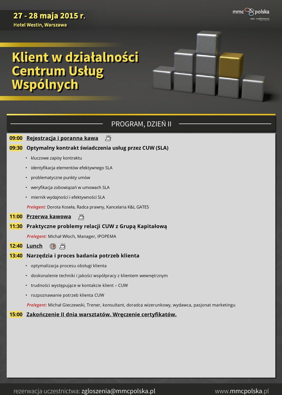 z Grupą Kapitałową Prelegent: Michał Włoch, Manager, IPOPEMA 12:40 Lunch 13:40 Narzędzia i proces badania potrzeb klienta optymalizacja procesu obsługi klienta doskonalenie techniki i jakości