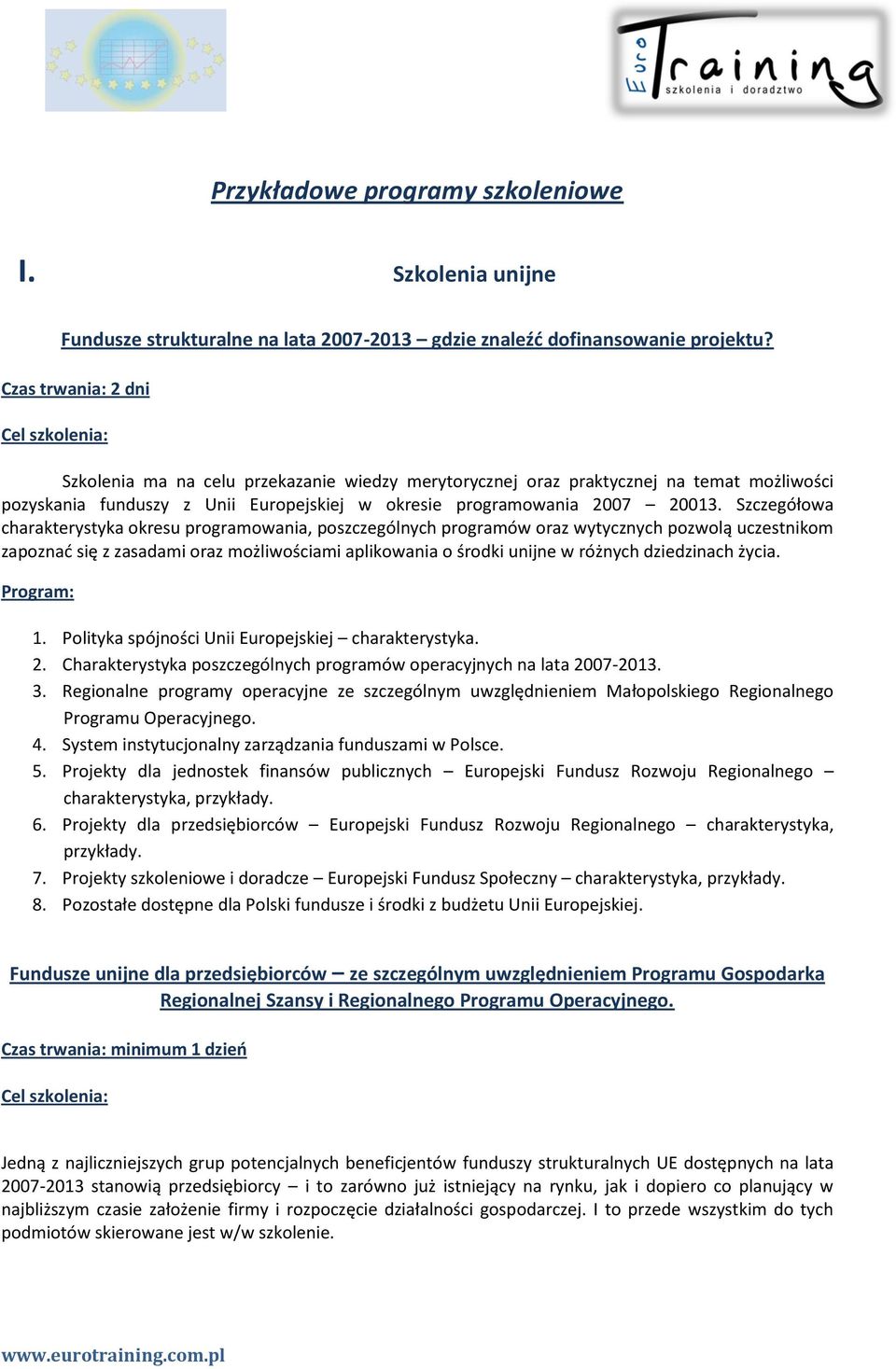 Szczegółowa charakterystyka okresu programowania, poszczególnych programów oraz wytycznych pozwolą uczestnikom zapoznad się z zasadami oraz możliwościami aplikowania o środki unijne w różnych