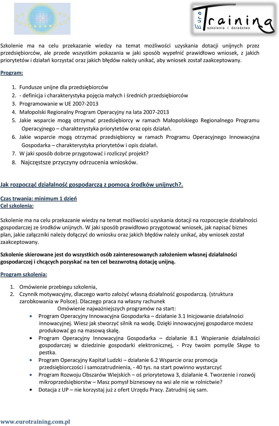 - definicja i charakterystyka pojęcia małych i średnich przedsiębiorców 3. Programowanie w UE 2007-2013 4. Małopolski Regionalny Program Operacyjny na lata 2007-2013 5.