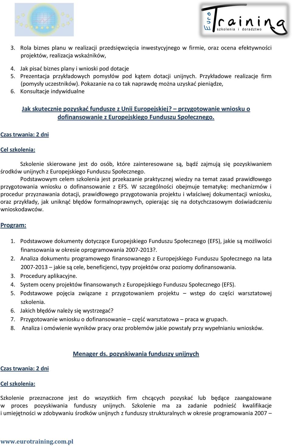 Konsultacje indywidualne Jak skutecznie pozyskad fundusze z Unii Europejskiej? przygotowanie wniosku o dofinansowanie z Europejskiego Funduszu Społecznego.