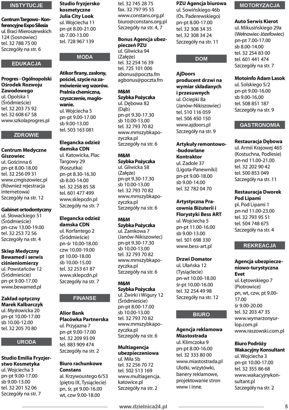 pl (Również rejestracja internetowa) Szczegóły na str. Gabinet ortodontyczny ul. Słowackiego 51 pn-czw 13.00-19.00 tel. 32 253 2 56 Szczegóły na str.