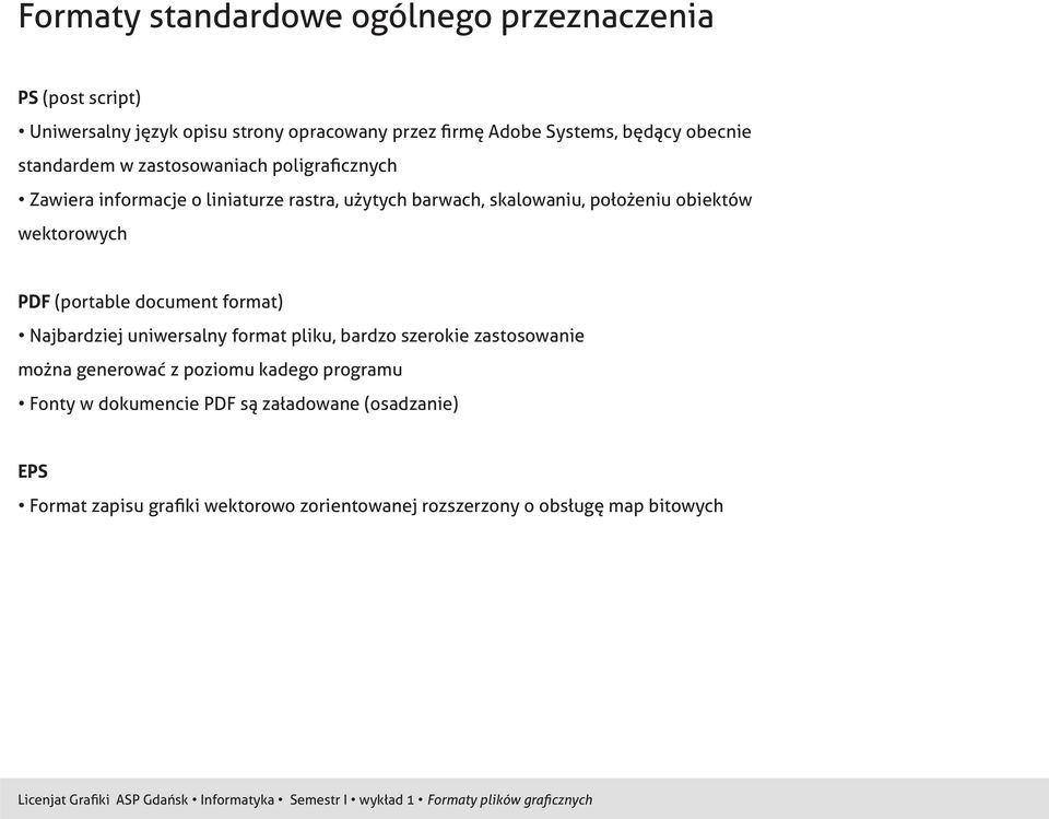 wektorowych PDF (portable document format) Najbardziej uniwersalny format pliku, bardzo szerokie zastosowanie można generować z poziomu