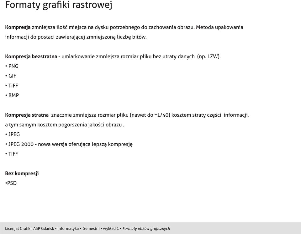 Kompresja bezstratna - umiarkowanie zmniejsza rozmiar pliku bez utraty danych (np. LZW).