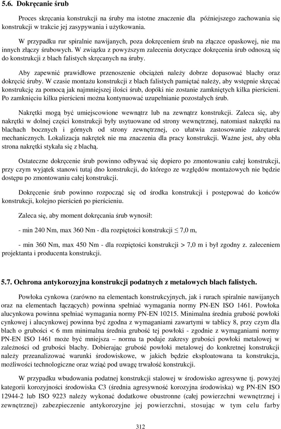 W związku z powyŝszym zalecenia dotyczące dokręcenia śrub odnoszą się do konstrukcji z blach falistych skręcanych na śruby.