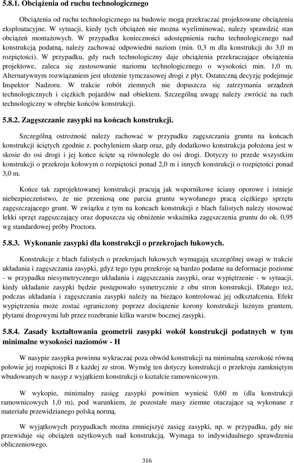 W przypadku konieczności udostępnienia ruchu technologicznego nad konstrukcją podatną, naleŝy zachować odpowiedni naziom (min. 0,3 m dla konstrukcji do 3,0 m rozpiętości).