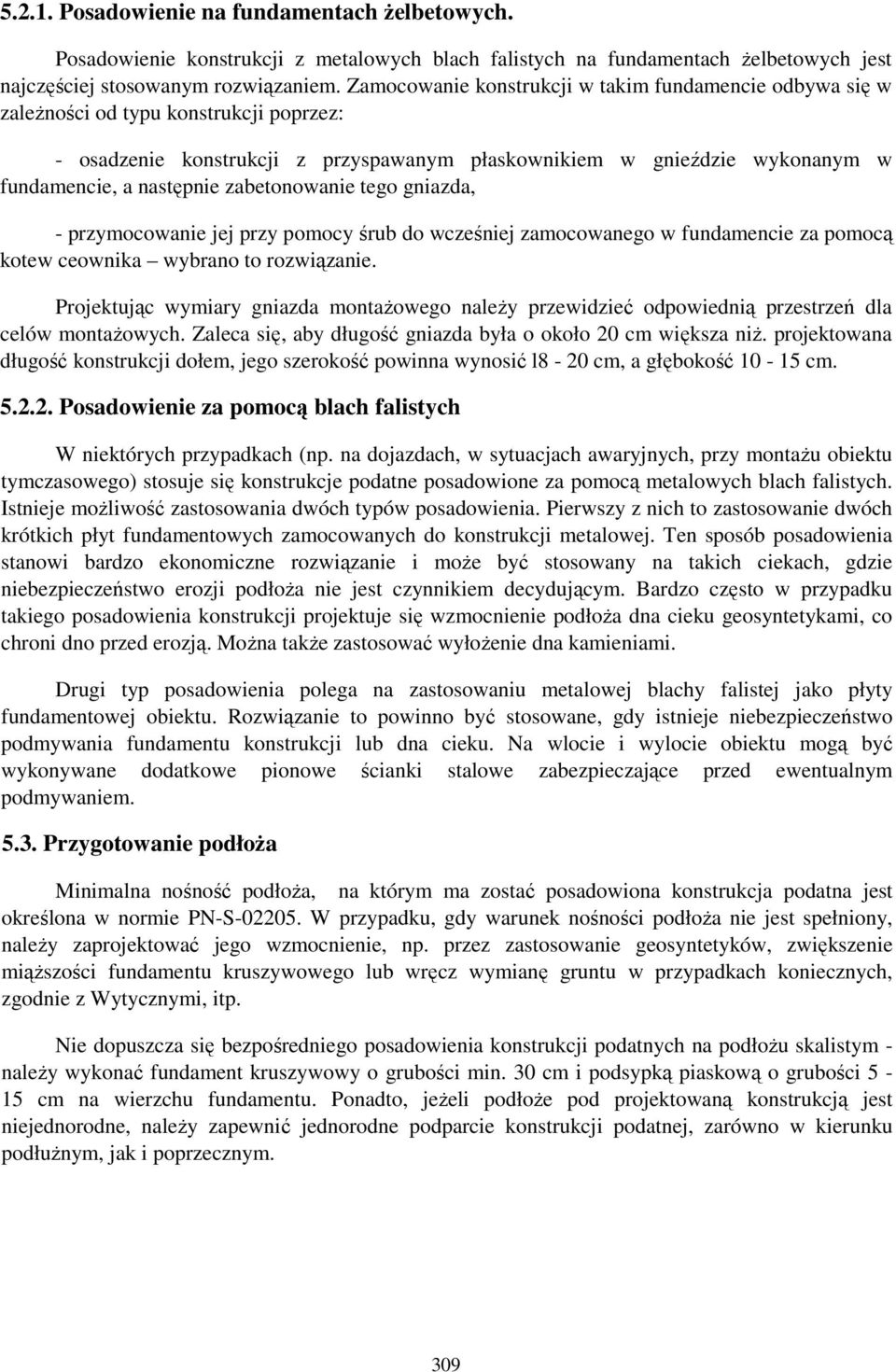 zabetonowanie tego gniazda, - przymocowanie jej przy pomocy śrub do wcześniej zamocowanego w fundamencie za pomocą kotew ceownika wybrano to rozwiązanie.