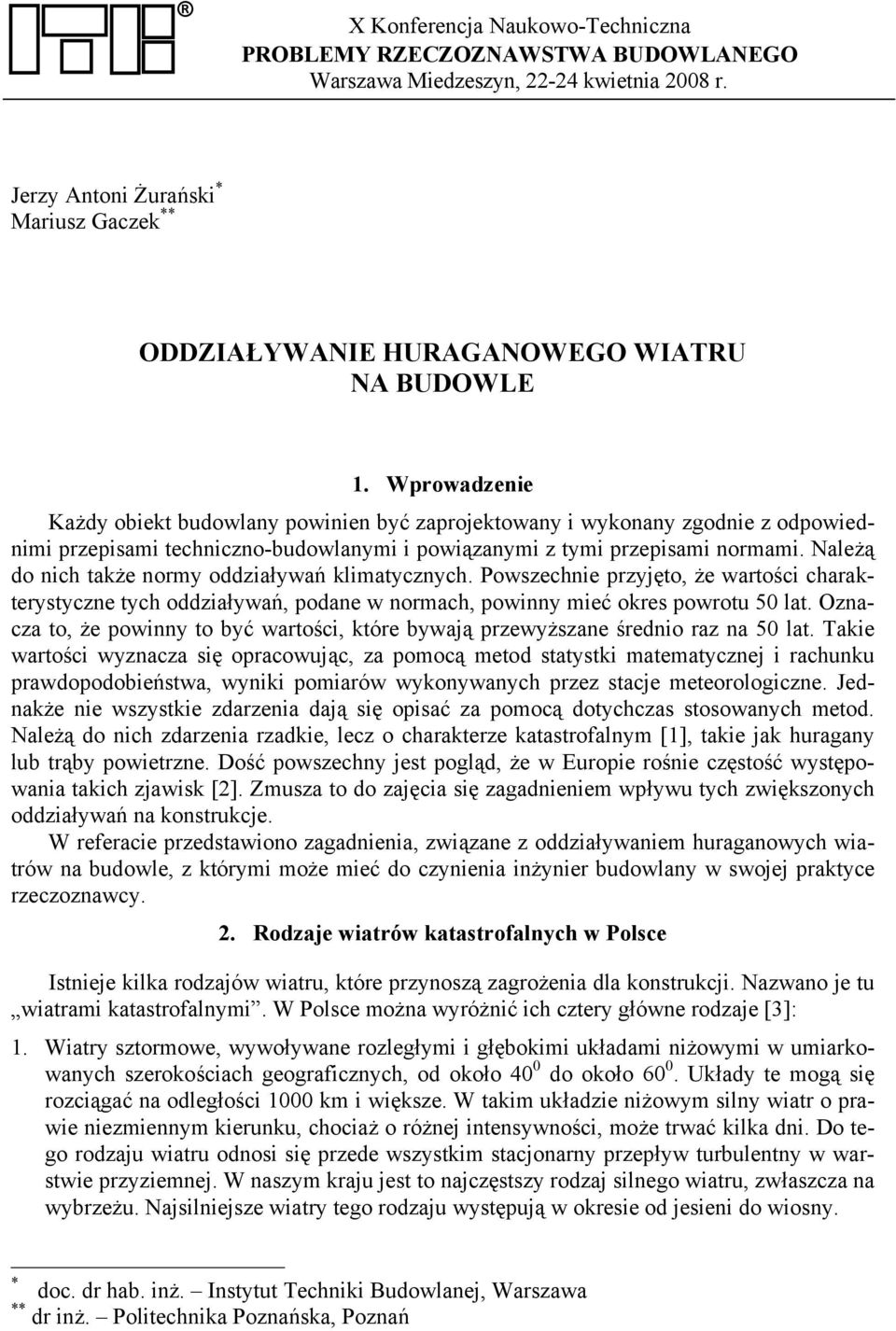 Wprowadzenie Każdy obiekt budowlany powinien być zaprojektowany i wykonany zgodnie z odpowiednimi przepisami techniczno-budowlanymi i powiązanymi z tymi przepisami normami.