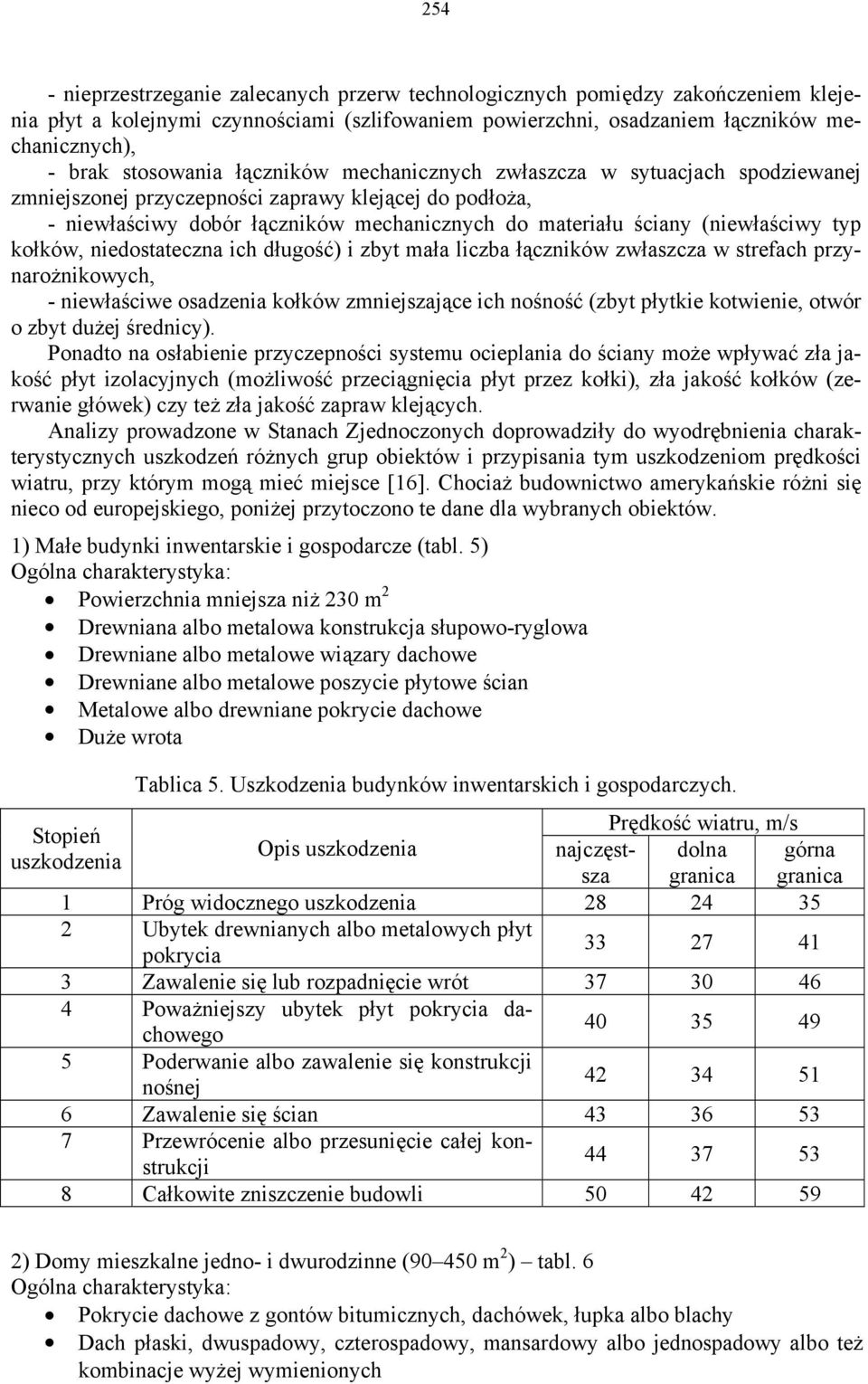 (niewłaściwy typ kołków, niedostateczna ich długość) i zbyt mała liczba łączników zwłaszcza w strefach przynarożnikowych, - niewłaściwe osadzenia kołków zmniejszające ich nośność (zbyt płytkie