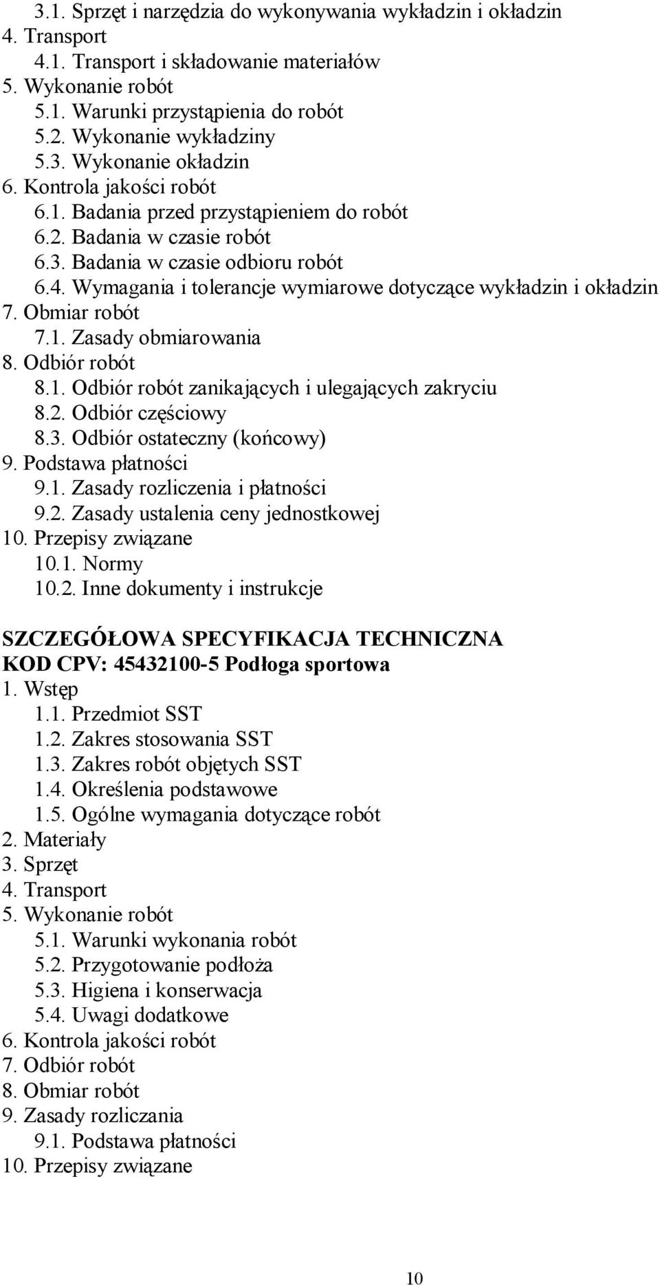 Wymagania i tolerancje wymiarowe dotyczące wykładzin i okładzin 7. Obmiar robót 7.1. Zasady obmiarowania 8. Odbiór robót 8.1. Odbiór robót zanikających i ulegających zakryciu 8.2. Odbiór częściowy 8.